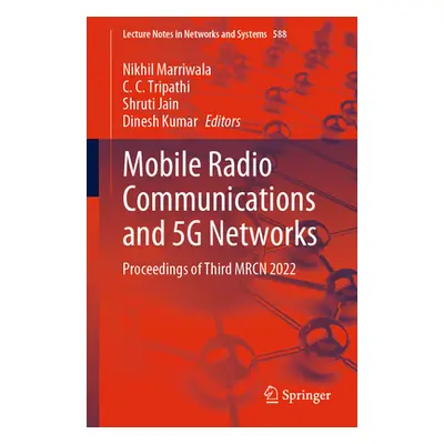 "Mobile Radio Communications and 5g Networks: Proceedings of Third Mrcn 2022" - "" ("Marriwala N