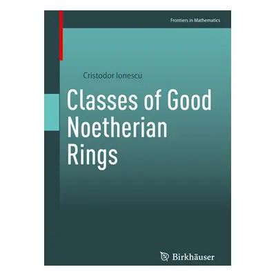 "Classes of Good Noetherian Rings" - "" ("Ionescu Cristodor")