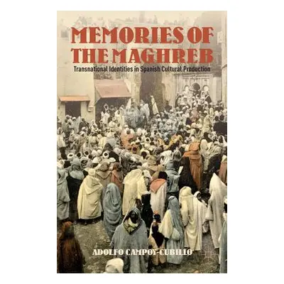 "Memories of the Maghreb: Transnational Identities in Spanish Cultural Production" - "" ("Campoy