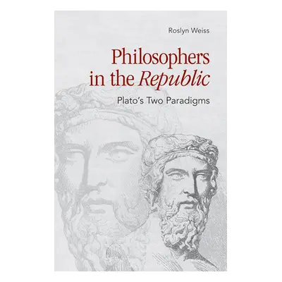 "Philosophers in the Republic: Plato's Two Paradigms" - "" ("Weiss Roslyn")