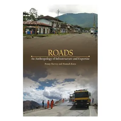 "Roads: An Anthropology of Infrastructure and Expertise" - "" ("Harvey Penny")