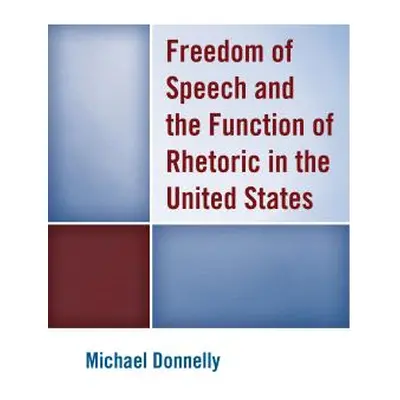 "Freedom of Speech and the Function of Rhetoric in the United States" - "" ("Donnelly Michael")