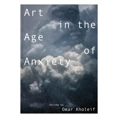 "Art in the Age of Anxiety" - "" ("Kholeif Omar")