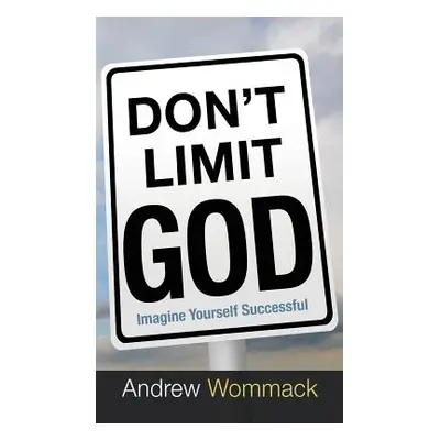 "Don't Limit God: Imagine Yourself Successful" - "" ("Wommack Andrew")