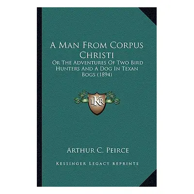 "A Man from Corpus Christi: Or the Adventures of Two Bird Hunters and a Dog in Texan Bogs (1894)