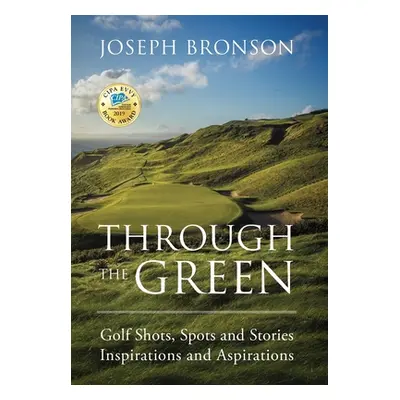 "Through the Green: Golf Shots, Spots and Stories Inspirations and Aspirations" - "" ("Bronson J