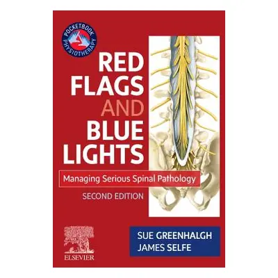 "Red Flags and Blue Lights: Managing Serious Spinal Pathology" - "" ("Greenhalgh Sue")