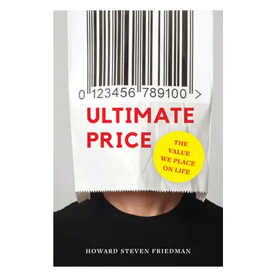 "Ultimate Price: The Value We Place on Life" - "" ("Friedman Howard Steven")