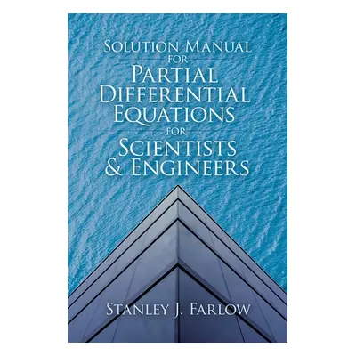 "Solution Manual for Partial Differential Equations for Scientists and Engineers" - "" ("Farlow 