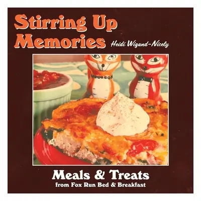 "Stirring Up Memories - Meals and Treats from Fox Run Bed & Breakfast" - "" ("Wigand-Nicely Heid