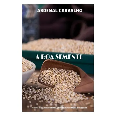 "A Boa Semente" - "" ("Carvalho Abdenal")