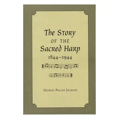 "The Story of the Sacred Harp, 1844-1944" - "" ("Jackson George Pullen")