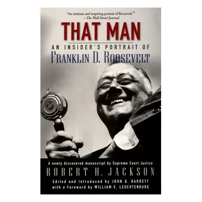 "That Man: An Insider's Portrait of Franklin D. Roosevelt" - "" ("Jackson Robert H.")