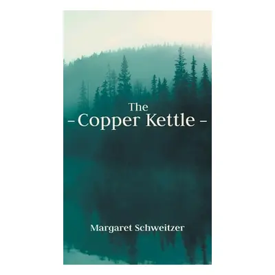 "The Copper Kettle" - "" ("Schweitzer Margaret")