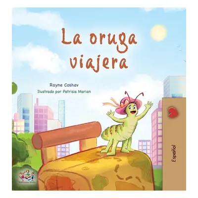 "The Traveling Caterpillar (Spanish Book for Kids)" - "" ("Coshav Rayne")