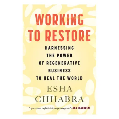 "Working to Restore: Harnessing the Power of Regenerative Business to Heal the World" - "" ("Chh