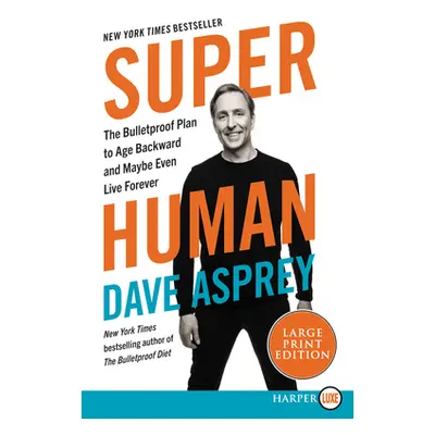 "Super Human: The Bulletproof Plan to Age Backwards and Maybe Even Live Forever" - "" ("Asprey D