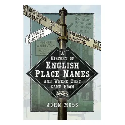 "A History of English Place Names and Where They Came from" - "" ("Moss John")