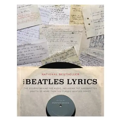 "The Beatles Lyrics: The Stories Behind the Music, Including the Handwritten Drafts of More Than