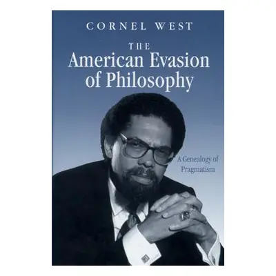 "The American Evasion of Philosophy: A Genealogy of Pragmatism" - "" ("West Cornel")