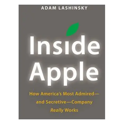 "Inside Apple: How America's Most Admired - And Secretive - Company Really Works" - "" ("Lashins