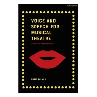 "Voice and Speech for Musical Theatre: A Practical Guide" - "" ("Palmer Chris")