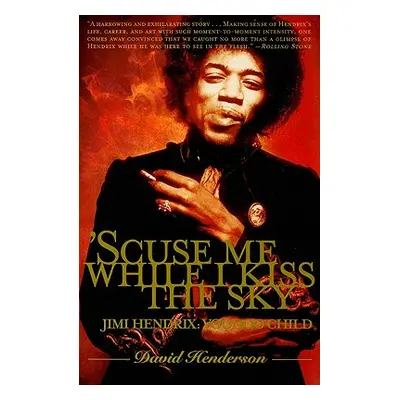 "'Scuse Me While I Kiss the Sky: Jimi Hendrix: Voodoo Child" - "" ("Henderson David")