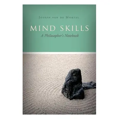 "Mind Skills: A Philosopher's Notebook" - "" ("Van de Mortel Joseph")