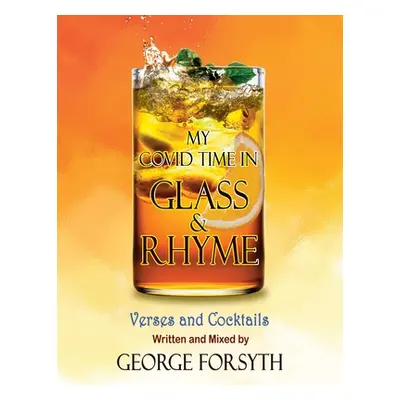 "My Covid Time in Glass and Rhyme" - "" ("Forsyth George")