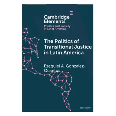 "The Politics of Transitional Justice in Latin America: Power, Norms, and Capacity Building" - "