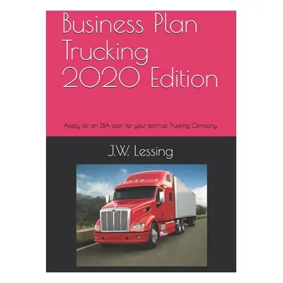 "Business Plan Trucking 2020 Edition: Apply for an SBA loan for your start-up Trucking Company."