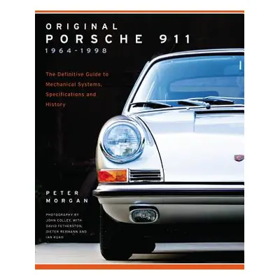 "Original Porsche 911 1964-1998: The Definitive Guide to Mechanical Systems, Specifications and 