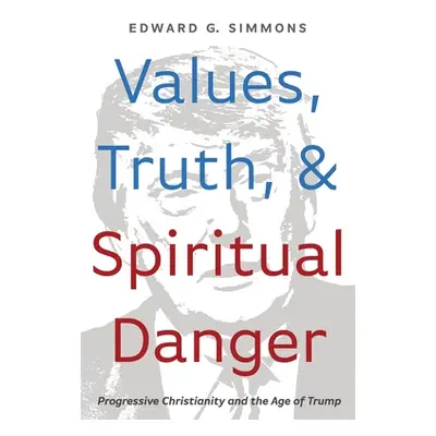 "Values, Truth, and Spiritual Danger" - "" ("Simmons Edward G.")