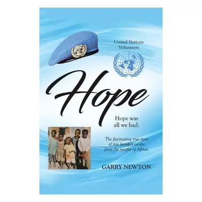 "Hope: The Fascinating True Story of One Family's Escape from the Jungles of Africa" - "" ("Newt