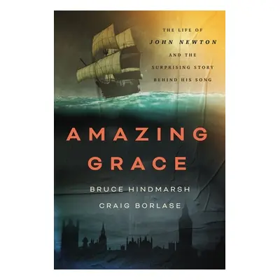 "Amazing Grace: The Life of John Newton and the Surprising Story Behind His Song" - "" ("Hindmar