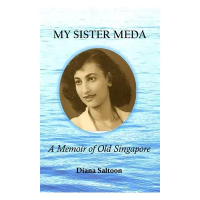 "My Sister Meda: A Memoir of Old Singapore" - "" ("Saltoon Diana")