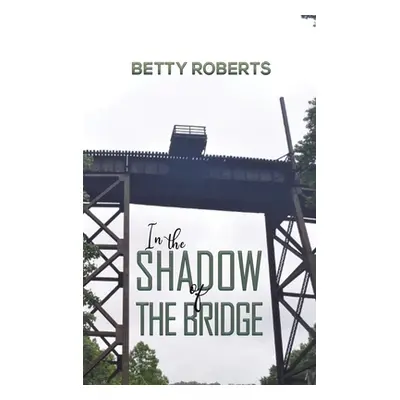 "In the Shadow of the Bridge" - "" ("Roberts Betty")