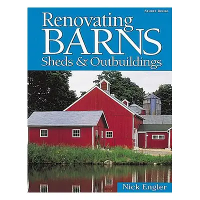 "Renovating Barns, Sheds & Outbuildings" - "" ("Engler Nick")