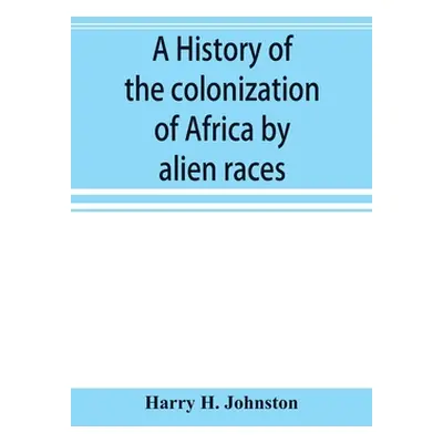 "A history of the colonization of Africa by alien races" - "" ("H. Johnston Harry")