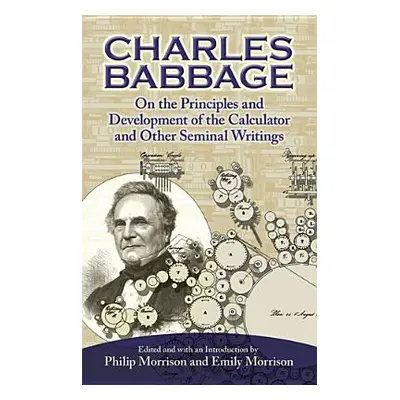 "On the Principles and Development of the Calculator and Other Seminal Writings" - "" ("Babbage 