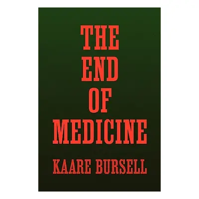 "The End of Medicine" - "" ("Bursell Kaare")