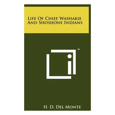 "Life Of Chief Washakie And Shoshone Indians" - "" ("Del Monte H. D.")