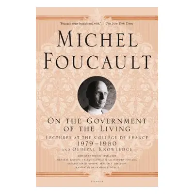 "On the Government of the Living: Lectures at the Collge de France, 1979-1980" - "" ("Foucault M