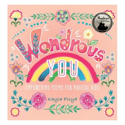 "Wondrous You: Empowering Poems for Magical Kids" - "" ("Floyd Kayla")