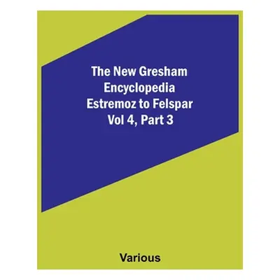 "The New Gresham Encyclopedia. Estremoz to Felspar; Vol 4, Part 3" - "" ("Various")