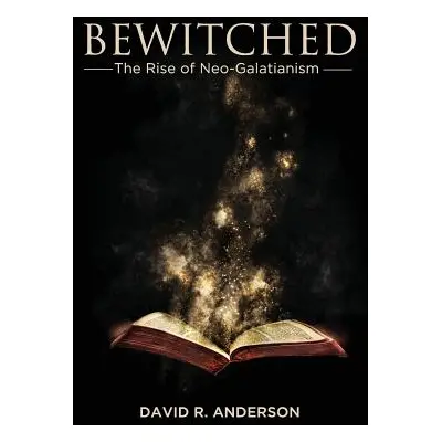 "Bewitched: The Rise of Neo-Galatianism" - "" ("Anderson David R.")