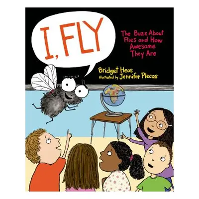 "I, Fly: The Buzz about Flies and How Awesome They Are" - "" ("Heos Bridget")