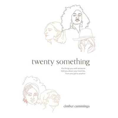 "twenty something: the things you wish someone told you about your twenties, from one gal to ano