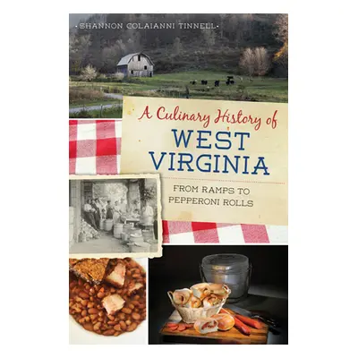 "A Culinary History of West Virginia: From Ramps to Pepperoni Rolls" - "" ("Tinnell Shannon Cola