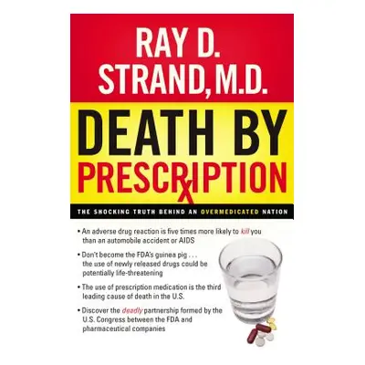 "Death by Prescription: The Shocking Truth Behind an Overmedicated Nation" - "" ("Strand Ray")